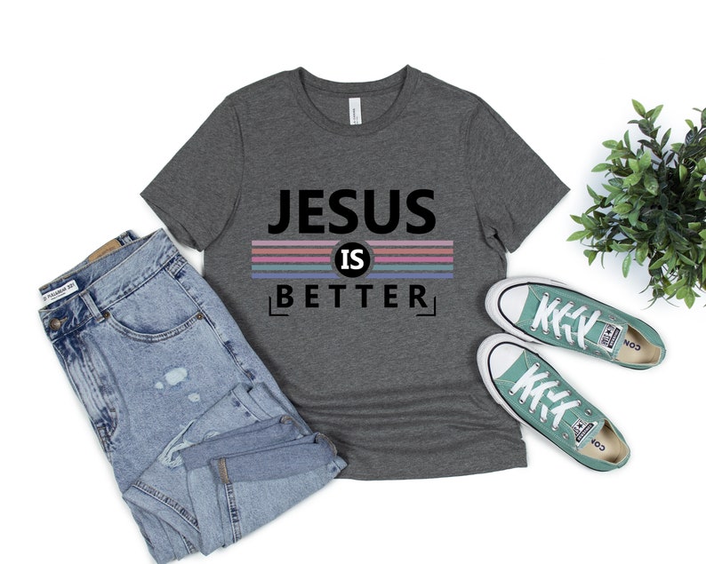Jesus is Better Christian Shirt T-shirt Desing T-shirt - Etsy