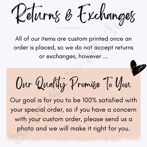May include: A pink and white graphic with the text "Returns & Exchanges" and "Our Quality Promise To You". The text explains that all items are custom printed and that returns or exchanges are not accepted. The text also states that the seller will make it right if the customer is not satisfied with their order.