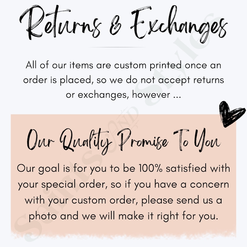 May include: A pink and white graphic with the text "Returns & Exchanges" and "Our Quality Promise To You". The text explains that all items are custom printed and that returns or exchanges are not accepted. The text also states that the seller will make it right if the customer is not satisfied with their order.
