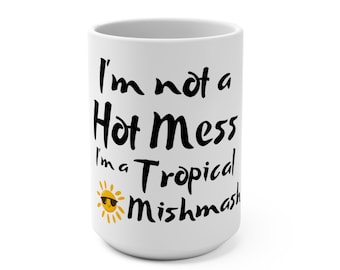 Funny coffee mug 15 oz "I'm not a hot mess I'm a tropical mishmash" - Great gift for coffee lovers or housewarming gift!