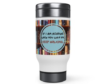 Book lovers and coffee lovers Stainless Steel Travel Mug with Handle, 14oz - Funny phrase "If I am reading when you walk by keep walking"