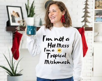 Funny saying "I'm not a hot mess I'm a tropical mishmash" Unisex Heavy Blend Crewneck Sweatshirt - Gift for her - Gift for mom