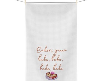 Funny kitchen towel - Bakers Gonna Bake, Bake, Bake Soft Kitchen Towel - Gifts for Mom - Gifts for Her - Wedding Gifts - Hostess Gift