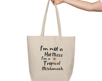 Funny Canvas Shopping Tote "I'm not a hot mess I'm a tropical mishmash" - Gift for her - Gift for mom