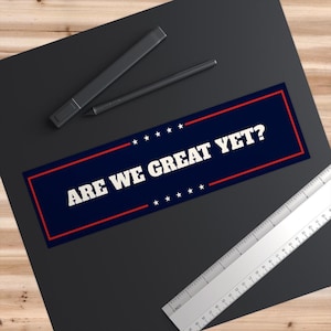 Are we great yet sticker are we great yet car bumper sticker anti maga irony are we great again sign sticker anti trump
