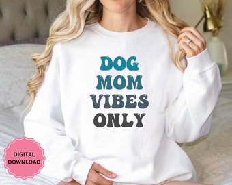 Dog Mom Shirt Png, Dog Mom Png, Funny Mom Shirt Png, Dog Mama Png, Dog Lover Png, Dog Mom Sweatshirt Png, Dog Mom Sublimation,  Pet Parent