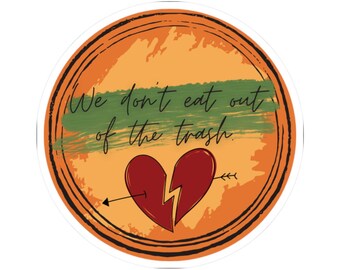 We Don't Eat Out of the Trash sticker