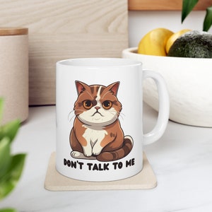 Don't talk to me Coffee Mug | Cat Mug | Coffee Mug | Ceramic Mug 11oz