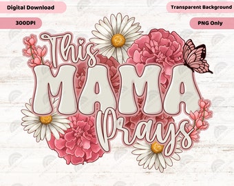 Diese Mama betet Png, Gänseblümchen Png, Muttertagsgeschenk, Blumen Mama Png, christliche Mutter Png, Jesus Png, betende Mama Png, Mama Blumen Png Design