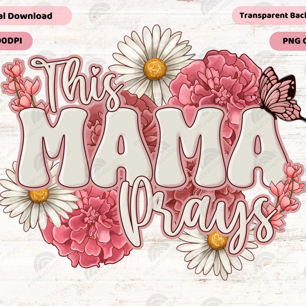 This Mama Prays Png, Daisy Png, Mothers Day Gift, Flowers Mama Png, Christian Mom Png, Jesus Png, Praying Mama Png, Mama Floral Png Design