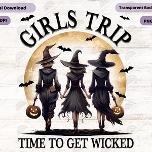Girls Trip Time To Get Wicked Png, Witch Png, Halloween Girls Trip Png, Girl's Trip Salem Png, Witchy Sublimation Png, Spooky Girl Png