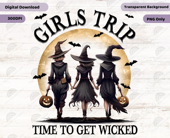 Girls Trip Time To Get Wicked Png, Witch Png, Halloween Girls Trip Png, Girl's Trip Salem Png, Witchy Sublimation Png, Spooky Girl Png