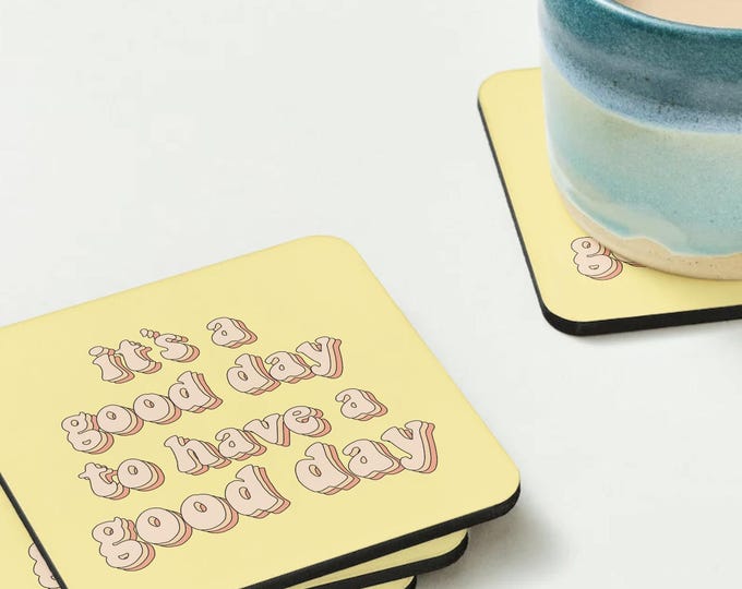 Positive "Its a good day to have a good day" Coaster