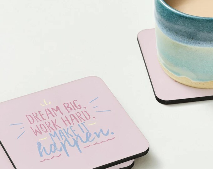 Positive "Dream big, work hard make it happen" Coaster