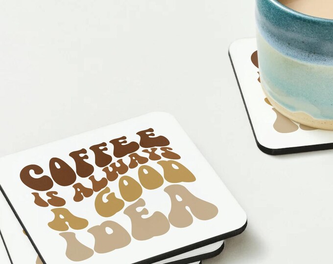 Coffee Is Always A Good Idea - Coaster