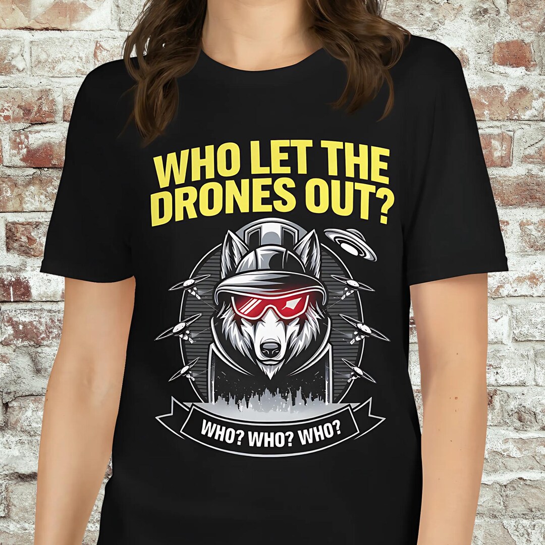 Who Let the Drones Out | Funny Drone Conspiracy Shirt | Humor Tee for ...