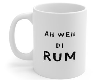 Ah Weh Di Rum Coffee Mug, Caribbean mug, Island Mug, Rum Mug, Caribbean Gifts, Caribbean Sayings, Mug Sayings, Funny Mug, Ceramic Mug 11oz