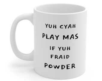 Yuh Cyah Play Mas If Yuh Fraid Powder Coffee Mug, Caribbean mug, Caribbean Proverbs, Caribbean Gift, Caribbean Sayings Ceramic Mug 11oz