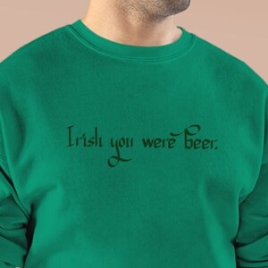 Irish You Were Beer Kelly Green Unisex EcoSmart Crewneck Sweatshirt for St Patricks Day Shamrocks Irish Sweatshirt Funny St Pattys Day Gift