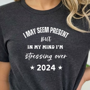 Funny Stressed Out Over 2024 T-shirt, Stressful 2024 Shirt, New Years T-shirt, New Years Eve Shirt, 2024 Shirt, 2024 T-shirt