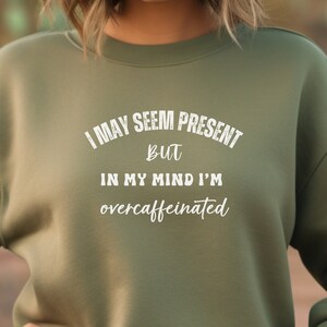 Funny Coffee Lover Sweatshirt, Funny Coffee and Caffeine Shirt, Funny Coffee Shirt, Cup of Coffee , Caffeine Addiction, Coffee on My Mind