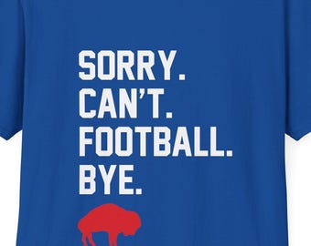 Buffalo Bills Sorry I Cant Football T-Shirt, Sports Fan Tee, Bills Mafia, NFL Game Day Shirt, Football Lover Gift, Unisex Tee, Buffalo Bills