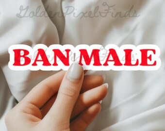Ban Male Sticker, Transparent Sticker, Sticker for Laptops, Funny Unhinged Sticker
