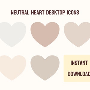 May include: A collection of six neutral-colored heart-shaped desktop icons in shades of white, beige, and brown. The text "NEUTRAL HEART DESKTOP ICONS" is at the top, and "INSTANT DOWNLOAD" is in a yellow rectangle.