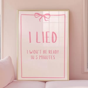 I Lied I Won&#39;t Be Ready In 5 Minutes Druck Ankleidezimmer Wandkunst Lustig Badezimmer Zitat Poster Trendy Pink Wohnheim Schlafzimmer DIGITAL DOWNLOAD
