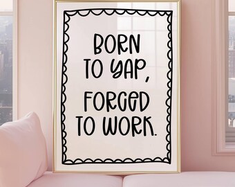 Impression Né pour Yap forcé de travailler, affiche impertinente professionnelle de Yapper, art déco girly drôle, art mural bureau armoire, décoration de dortoir neutre mignon
