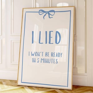 I Lied I Wont Be Ready In 5 Minutes Print Dressing Room Wall Art Lustig Badezimmer Zitat Poster Trendy Schlafzimmer Blauer Schlafheim Dekor DIGITAL DOWNLOAD