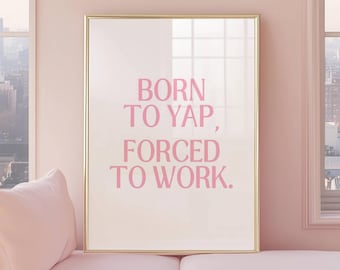 Impression Born To Yap forcé de travailler, affiche impertinente professionnelle Yapper, art déco girly drôle, art mural bureau armoire, déco de dortoir rose mignon