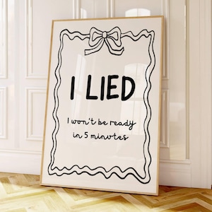 &quot;I Lied I Won&#39;t Be Ready In 5 Minutes - Schwarzer Druck, Ankleidezimmer Wandkunst, lustiges Badezimmer Zitat Poster, trendiges Wohnheim Schlafzimmer, DIGITALER DOWNLOAD&quot;