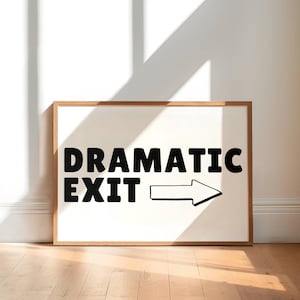 Dramatic Exit Sign, Funny Hallway Wall Art, Entryway Quote Poster, Cute Trendy Apartment Decor, Funky Print, Neutral Horizontal Print ISO A1