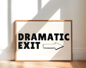 Dramatic Exit Sign, Funny Hallway Wall Art, Entryway Quote Poster, Cute Trendy Apartment Decor, Funky Print, Neutral Horizontal Print ISO A1