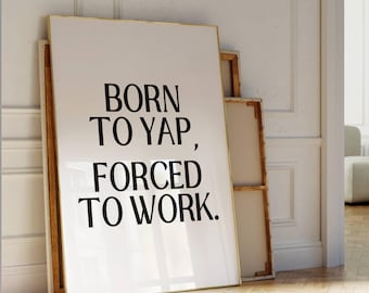 Impression Né pour Yap forcé de travailler, affiche impertinente professionnelle de Yapper, art déco girly drôle, art mural bureau armoire, décoration de dortoir neutre mignon