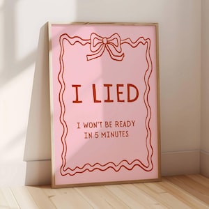 I Lied I Won&#39;t Be Ready In 5 Minutes Pink Druck, Ankleidezimmer Wandkunst, Lustig Badezimmer Zitat Poster, Trendiges Wohnheim Schlafzimmer, DIGITALER DOWNLOAD