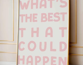 What's The Best That Could Happen Poster, Uplifting Positive Quote Print, Light Pink Aesthetic Wall Art, Affirmations Print, Pink Typography