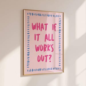 What If It All Works Out Poster, Motivationsästhetischer Druck, Inspirational Spruch, Positive Affirmation Mentale Gesundheit Zitat Bunte Kunst