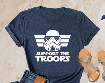 Support The Troops Shirt, Star Wars Shirt, Star Wars Sweatshirt, Disney Star Wars Shirt, Star Wars Matching Shirt, Disneyworld Gift T-shirts