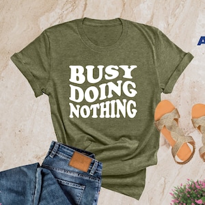 Busy Doing Nothing Shirt, Lazy Sunday Shirt, Adult Humor Gift, Lazy Quotes Shirt, Funny Sweatshirt, Hilarious Shirt, Workout, Funny Women