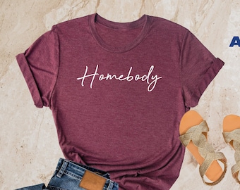 Homebody Shirt, Homebody Womens Shirt, Cute Women's Graphic Shirt, Gift for Homebody, Roommate Shirt, Gift for Wife, Gift for Her, Women Tee