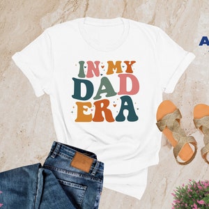 In My Dad Era Shirt, New Dad Shirts for First Time Dad, Dad Era Shirt, Gift for Dad, Dada Shirt, Dad Shirts, Dad Life T shirt , Father Shirt