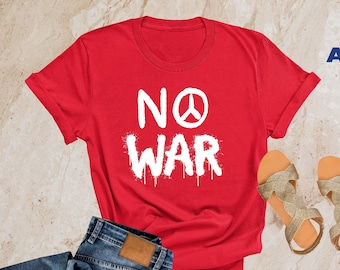 No War Shirt, No War Tshirt, Stop War Shirt, Peace Shirt, Anti War Tshirt, War Protests Shirt, Peace Shirt, World Peace Shirt, War T-Shirts