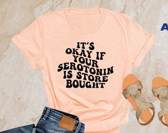 Funny Serotonin Shirt, It's Ok If Your Serotonin Is Store Bough, Mental Health Shirt, Adult Humor Shirt, You Matter, Therapist Sweatshirt