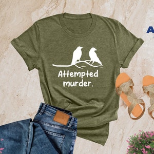 Attempted Murder Shirt, Ornithology Shirts, Bird Shirt, Bird Watching, True Crime Tee, Crime Show Shirt, True Crime Poem, Funny Horror Shirt