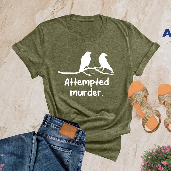 Attempted Murder Shirt, Ornithology Shirts, Bird Shirt, Bird Watching, True Crime Tee, Crime Show Shirt, True Crime Poem, Funny Horror Shirt