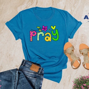 Pray Shirt, Christian Shirt, Faith Shirt, Christian Gifts, Bible Shirt, Jesus Shirt, Religious Shirt, Motivational Shirt, Church Shirt