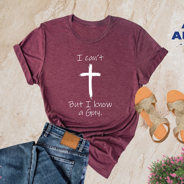 I Can't But I Know a Guy Shirt, I Can't But I Know A Guy Shirt, Christian Shirt, Fall Shirt, Faith Based Shirt, Jesus Shirt, Religious Shirt