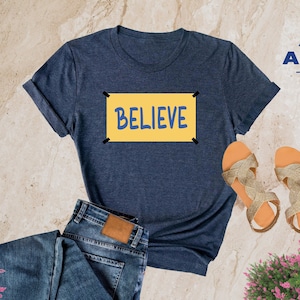 Believe Shirt, Motivational Sport T-shirt, Ted Shirt Team Shirt